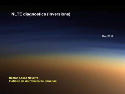 NLTE diagnostics (Inversions)  Mar-2010 Héctor Socas Navarro Instituto de Astrofísica de Canarias
