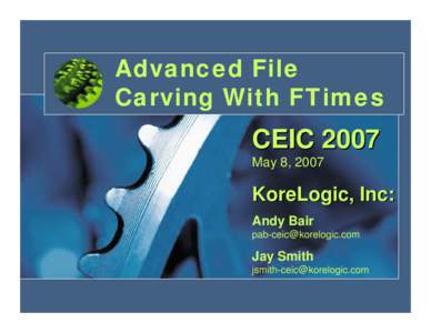 Advanced File Carving With FTimes CEIC 2007 May 8, 2007