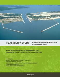 FEASIBILITY STUDY  MUSKEGON FOOD HUB OPERATION AT MUSKEGON LAKE  A PROJECT SUPPORTED BY MEMBERS OF THE