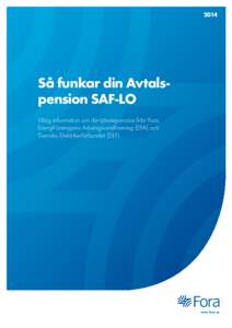 2014  Så funkar din Avtalspension SAF-LO Viktig information om din tjänstepension från Fora, EnergiFöretagens Arbetsgivare­förening (EFA) och Svenska Elektriker­förbundet (SEF)