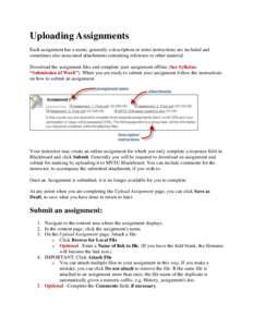 Uploading Assignments Each assignment has a name; generally a description or some instructions are included and sometimes also associated attachments containing reference or other material. Download the assignment files 