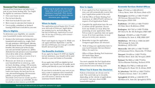 Seasonal Fuel Assistance Seasonal Fuel Assistance can help to pay part of your home heating bills. You might be eligible for assistance whether you: • Own your home or rent; • Pay for heat directly;