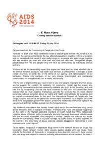 E. Ross Albers Closing session speech Embargoed until[removed]AEST, Friday 25 July, 2014  Perspectives from the Community of People who Use Drugs