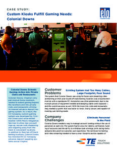 C A S E S T U DY :  Custom Kiosks Fulfill Gaming Needs: Colonial Downs  Colonial Downs Extends