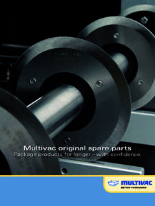 Multivac original spare parts Package products for longer – with confidence. Original spare parts  Original spare parts for your Multivac.
