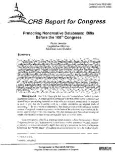 Order Code RS21662 Updated April 6, 2004 CRS Report for Conggress P rotecting Noncreative Databases : B ills Before the 108 th Congress