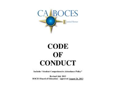 CODE OF CONDUCT Includes “Student Comprehensive Attendance Policy” Revised July 2013 BOCES Board of Education – approved August 26, 2013