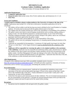 DIVISION/CLASS Graduate Gallery Exhibition Application The University of Arizona School of Art Application Requirements: • Completed Application form • Image Inventory List include: name, title of work, medium, date,