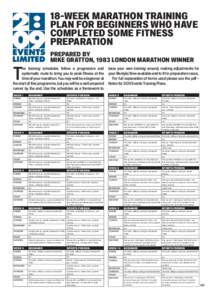 18-WEEK MARATHON TRAINING PLAN FOR BEGINNERS WHO HAVE COMPLETED SOME FITNESS PREPARATION Prepared by Mike Gratton, 1983 London Marathon winner