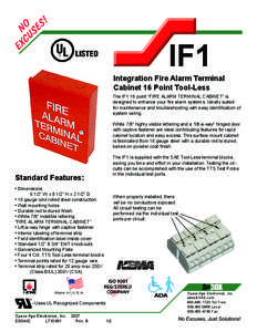 IF1  Integration Fire Alarm Terminal Cabinet 16 Point Tool-Less The IF1 16 point “FIRE ALARM TERMINAL CABINET” is designed to enhance your fire alarm systems. Ideally suited