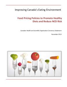 Improving Canada’s Eating Environment Food Pricing Policies to Promote Healthy Diets and Reduce NCD Risk Canadian Health and Scientific Organization Consensus Statement November 2013