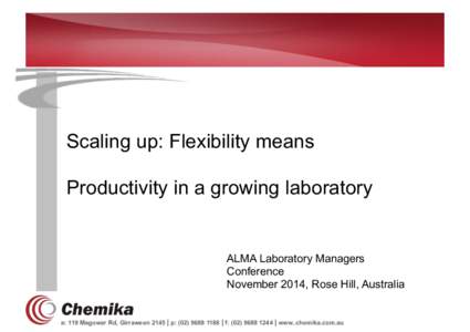 Scaling up: Flexibility means Productivity in a growing laboratory ALMA Laboratory Managers Conference November 2014, Rose Hill, Australia