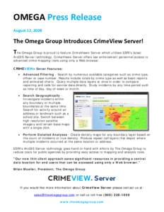 OMEGA Press Release August 12, 2008 The Omega Group Introduces CrimeView Server! The Omega Group is proud to feature CrimeView® Server which utilizes ESRI’s latest ArcGIS Server technology. CrimeView® Server offers l