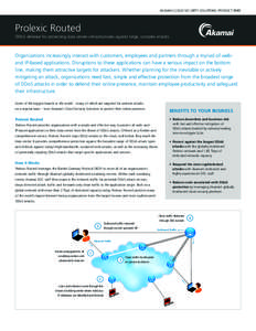 AKAMAI CLOUD SECURITY SOLUTIONS: PRODUCT BRIEF  Prolexic Routed DDoS defense for protecting data center infrastructures against large, complex attacks  Organizations increasingly interact with customers, employees and pa