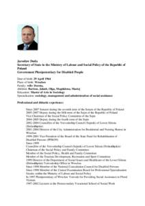 Jarosław Duda Secretary of State in the Ministry of Labour and Social Policy of the Republic of Poland Government Plenipotentiary for Disabled People Date of birth: 29 April 1964 Place of birth: Wrocław