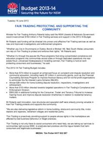 Tuesday 18 JuneFAIR TRADING PROTECTING AND SUPPORTING THE COMMUNITY Minister for Fair Trading Anthony Roberts today said the NSW Liberals & Nationals Government would invest almost $154 million in Fair Trading ser