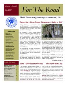 Volume 1, Issue 3 July 2007 Idaho Prosecuting Attorneys Association, Inc. Elmore Jury Gives Proper Diagnosis—”Guilty of DUI” Facing a defense expert at trial can be a daunting task, especially if it is your first t