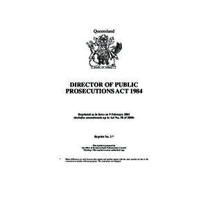 Queensland  DIRECTOR OF PUBLIC PROSECUTIONS ACT[removed]Reprinted as in force on 9 February 2001