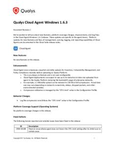 Qualys Cloud Agent WindowsDocument Revision 1 We’re excited to tell you about new features, platform coverage changes, improvements, and bug fixes in the Cloud Agent Windowsrelease. These updates are spec