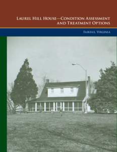 Laurel Hill House—Condition Assessment and Treatment Options Fairfax, Virginia Laurel Hill House—Condition Assessment and Treatment Options