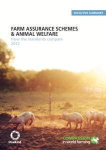 EXECUTIVE SUMMARY  FARM ASSURANCE SCHEMES & ANIMAL WELFARE How the standards compare 2012