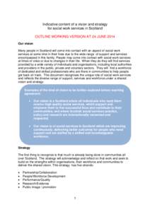 Indicative content of a vision and strategy for social work services in Scotland OUTLINE WORKING VERSION AT 24 JUNE 2014 Our vision Many people in Scotland will come into contact with an aspect of social work services at