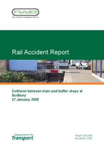 Rail Accident Report  Collision between train and buffer stops at Sudbury 27 January 2006