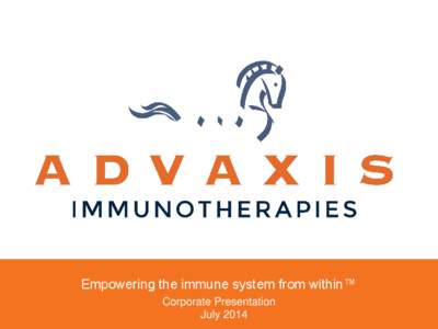 Empowering the immune system from within™ Corporate Presentation July 2014 Forward Looking Statements This presentation contains forward-looking statements, including, but not limited to: