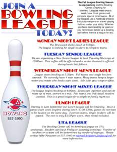 The Fall League Bowling Season is approaching and the Bowling Center is looking for bowlers. Leagues meet once a week, bowl three games and compete against other teams. All of