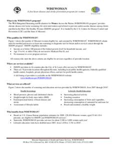 WISEWOMAN A free heart disease and stroke prevention program for women What is the WISEWOMAN program? The Well-Integrated Screening and Evaluation for Women Across the Nation (WISEWOMAN) program1 provides chronic disease