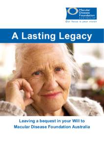 A Lasting Legacy  Leaving a bequest in your Will to Macular Disease Foundation Australia  A Gift in Your Will is a Lasting Legacy