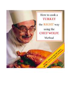 0B  CHEF WOLFE’S METHOD FOR ROAST TURKEY A number of years ago I had the pleasure of studying Culinary Arts under the direction of Chef Kenneth C. Wolfe. Chef Wolfe was the founder and chair of the Culinary Arts Depar