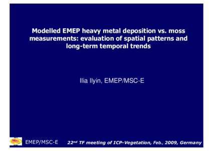 Modelled EMEP heavy metal deposition vs. moss measurements: evaluation of spatial patterns and long-term temporal trends Ilia Ilyin, EMEP/MSC-E