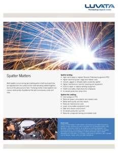 Spatter Matters Weld spatter occurs during spot welding when small liquid particles are expelled from the surface of the materials being welded together, due to all the pressure and heat. The flying molten metal (spatter