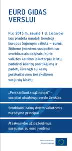 EURO GIDAS VERSLUI Nuo 2015 m. sausio 1 d. Lietuvoje bus pradėta naudoti bendroji Europos Sąjungos valiuta – euras. Siūlome įmonėms susipažinti su