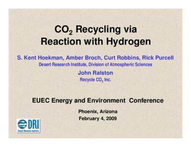 CO2 Recycling via Reaction with Hydrogen S. Kent Hoekman, Amber Broch, Curt Robbins, Rick Purcell Desert Research Institute, Division of Atmospheric Sciences  John Ralston