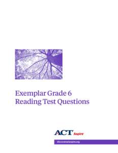 Exemplar Grade 6 Reading Test Questions discoveractaspire.org  © 2015 by ACT, Inc. All rights reserved. ACT Aspire® is a registered trademark of ACT, Inc.
