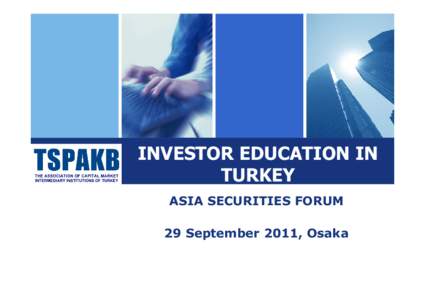 INVESTOR EDUCATION IN TURKEY ASIA SECURITIES FORUM 29 September 2011, Osaka  ASF 2011