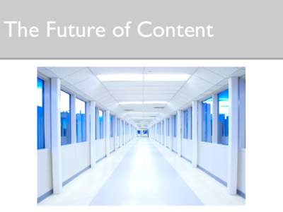 The Future of Content  Nick Finck • Designs by Nick Finck, inc. • Digital Web Magazine • UXnet