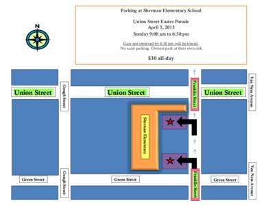 Parking at Sherman Elementary School Union Street Easter Parade April 5, 2015 Sunday 9:00 am to 6:30 pm Cars not retrieved by 6:30 pm will be towed. No valet parking. Owners park at their own risk.