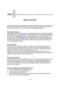 Methotrexaat (MTX)  Uw dermatoloog heeft met u gesproken over methotrexaat. Methotrexaat wordt ook wel MTX genoemd. In deze folder vindt u informatie over dit geneesmiddel. Heeft u na het lezen van de folder nog vragen, 