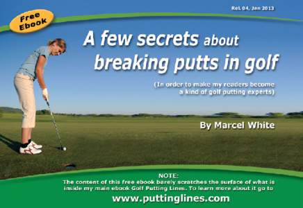 Rel. 04, Jan 2013  Contents: 1.	 Introduction 2.	 My putting quiz (excerpt from Golf Putting Lines Ebook) 3.	 My test to answer the question: “Are you a consistent three-putter?”