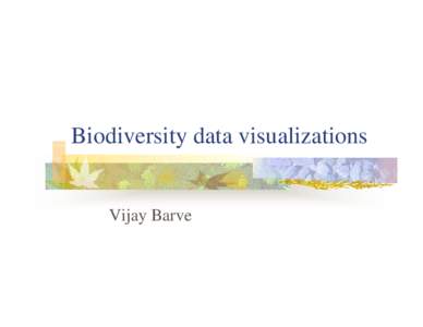 Biodiversity data visualizations  Vijay Barve Research interests 