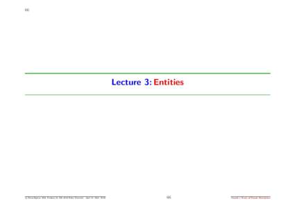 66  Lecture 3: Entities c Dines Bjørner 2011, Fredsvej 11, DK–2840 Holte, Denmark - April 25, 2012: 15:51