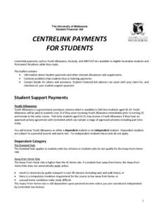 The University of Melbourne Student Financial Aid CENTRELINK PAYMENTS FOR STUDENTS Centrelink payments such as Youth Allowance, Austudy, and ABSTUDY are available to eligible Australian students and