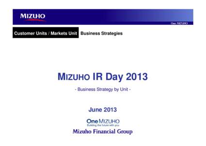 Customer Units / Markets Unit Business Strategies  MIZUHO IR Day[removed]Business Strategy by Unit -  June 2013