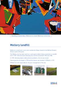 Building on yesterday’s Wallonia to create Wallonia’s tomorrow  Mellery landfill Mellery is a small semi-rural, semi-residential village situated in the Walloon Brabant, 30 kms south of Brussels. The Mellery site has