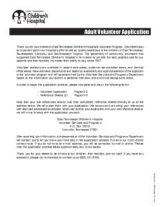 Adult Volunteer Application Thank you for your interest in East Tennessee Children’s Hospital’s Volunteer Program. Volunteers play an important part in our hospital’s effort to deliver quality healthcare to the chi