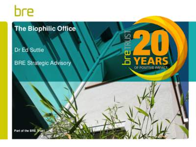 The Biophilic Office Dr Ed Suttie BRE Strategic Advisory Part of the BRE Trust