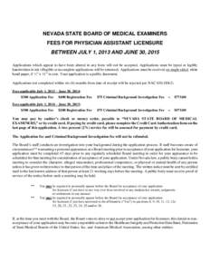 NEVADA STATE BOARD OF MEDICAL EXAMINERS FEES FOR PHYSICIAN ASSISTANT LICENSURE BETWEEN JULY 1, 2013 AND JUNE 30, 2015 Applications which appear to have been altered in any form will not be accepted. Applications must be 